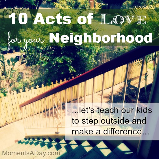 10 Acts of Love for Your Neighborhood - Moments A Day