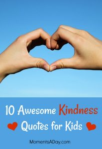 10 Awesome Kindness Quotes for Kids to Learn by Heart - Moments A Day